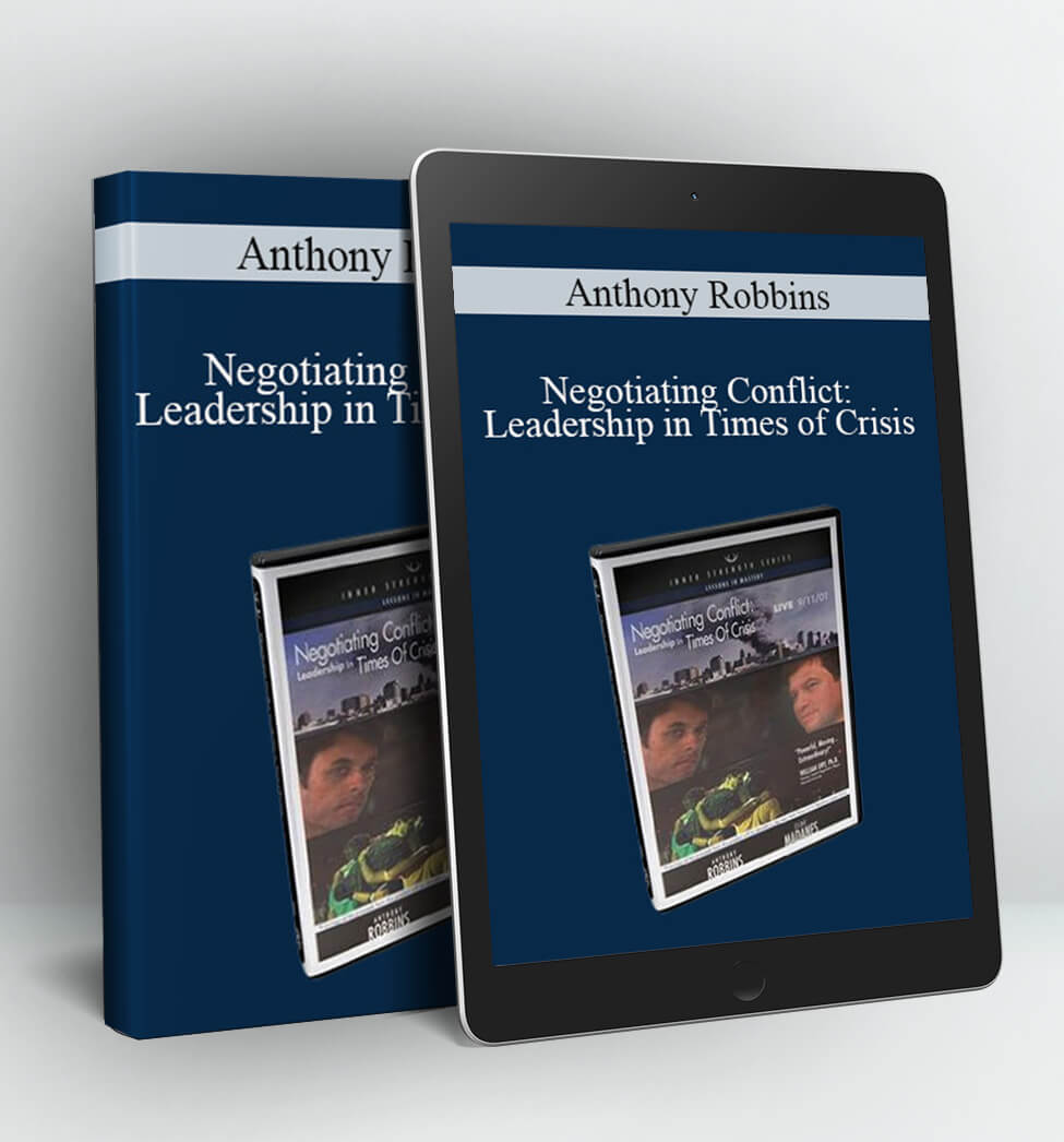 Negotiating Conflict: Leadership in Times of Crisis - Anthony Robbins