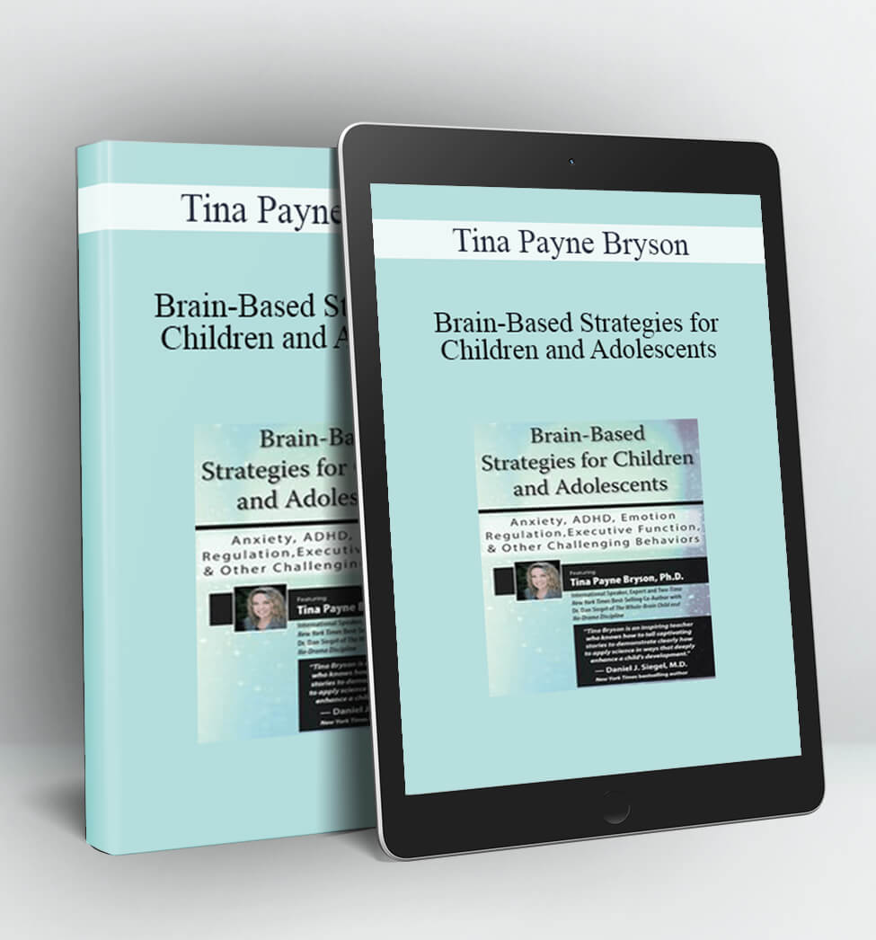 Brain-Based Strategies for Children and Adolescents - Tina Payne Bryson