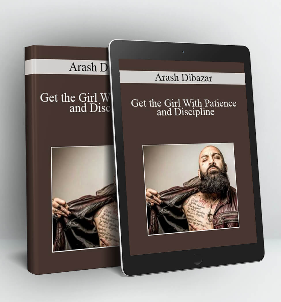 Get the Girl With Patience and Discipline - Arash Dibazar