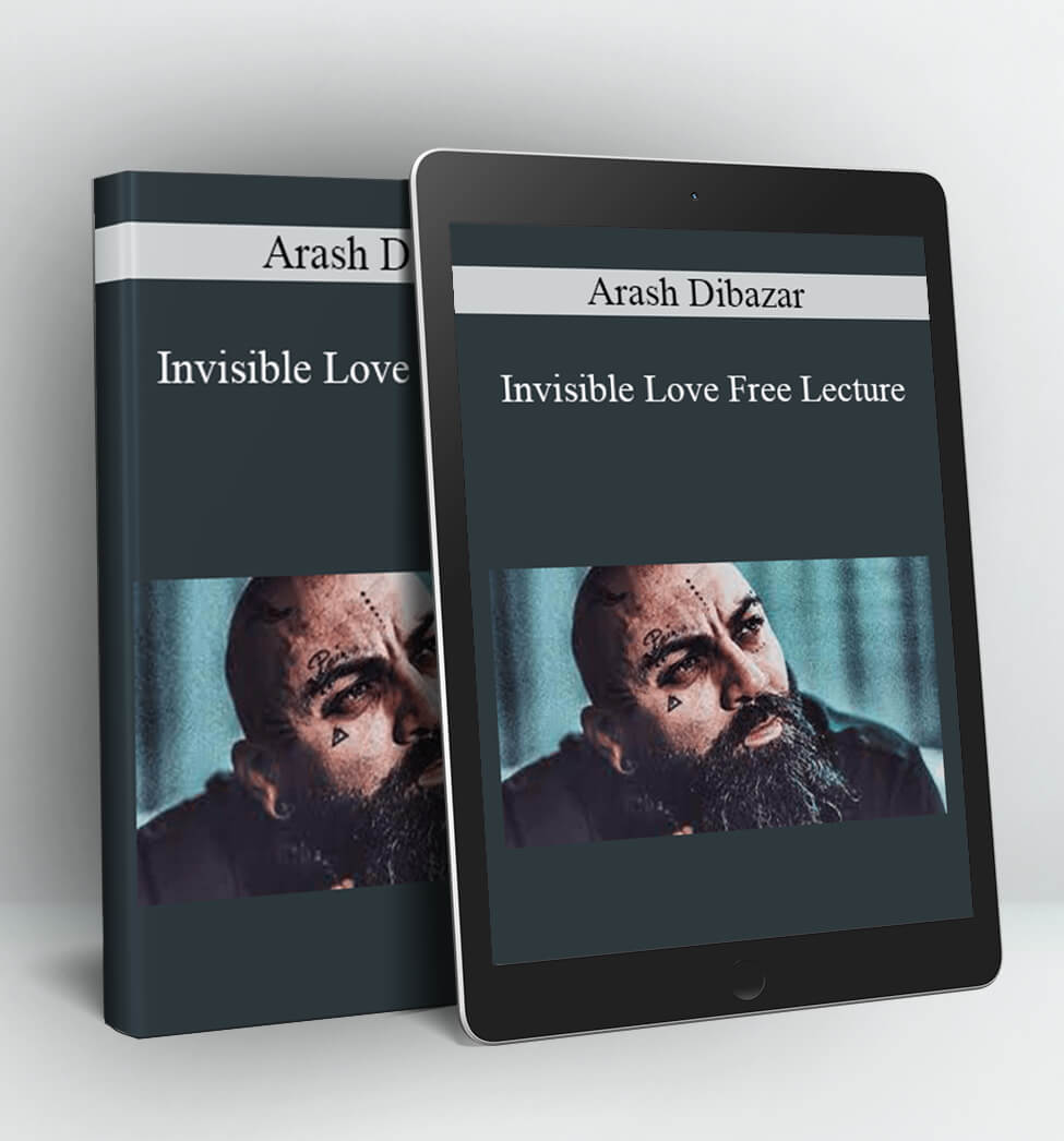 Invisible Love Free Lecture - Arash Dibazar