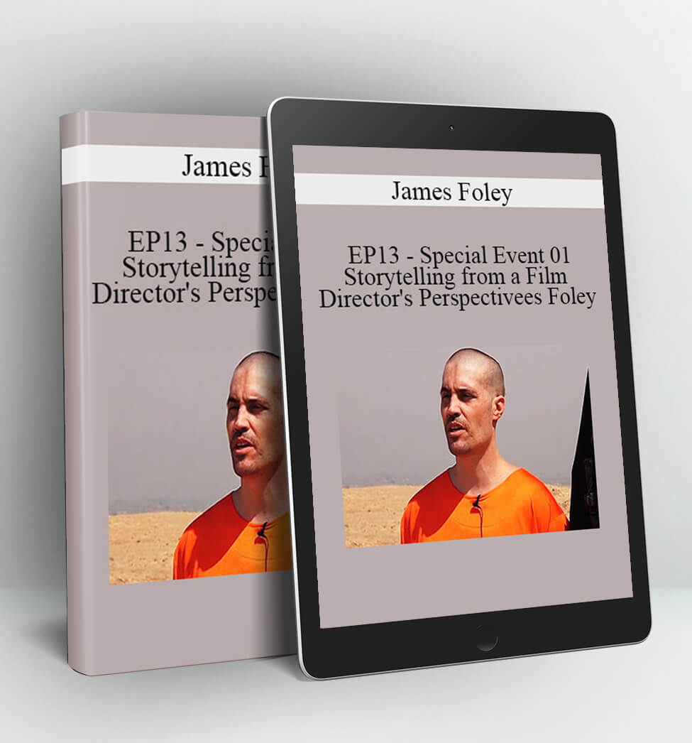 James Foley - EP13 - Special Event 01 - Storytelling from a Film Director's Perspective