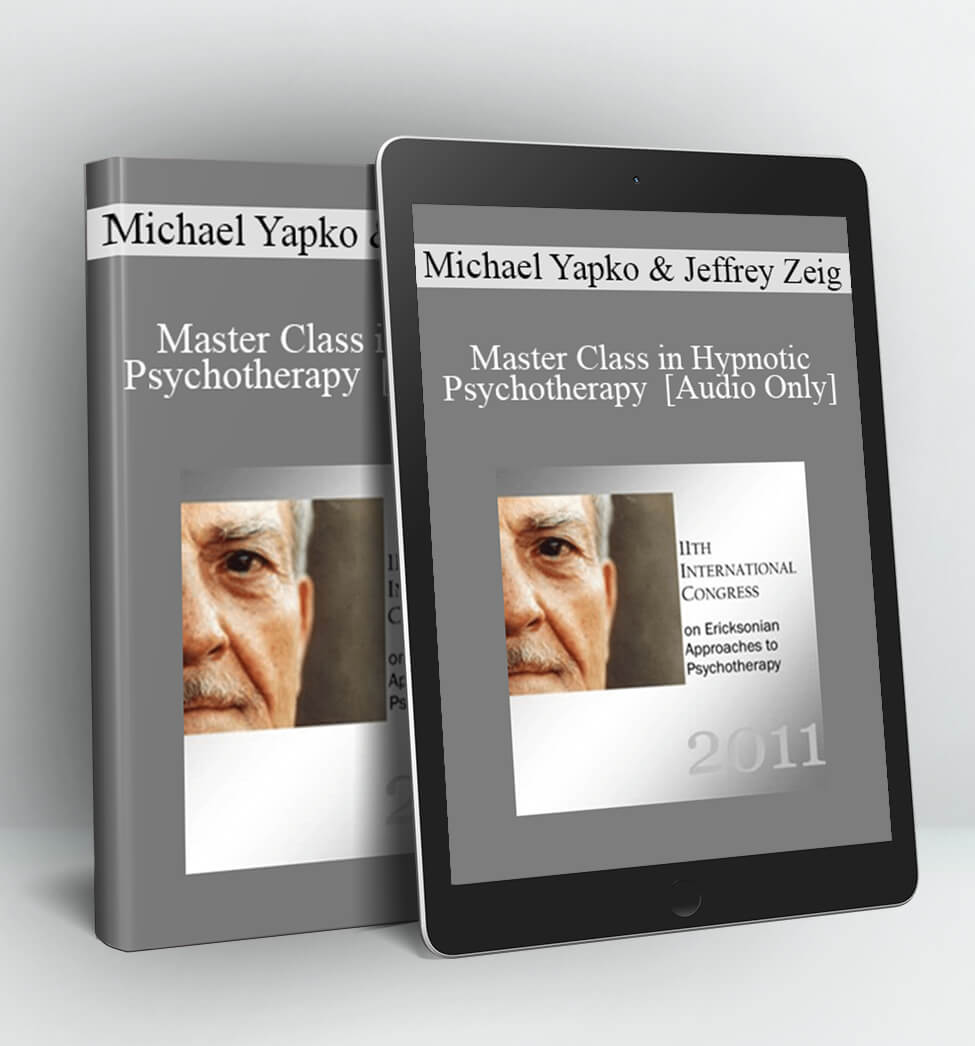 Michael Yapko and Jeffrey Zeig - IC11 Complete Master Class - Master Class in Hypnotic Psychotherapy