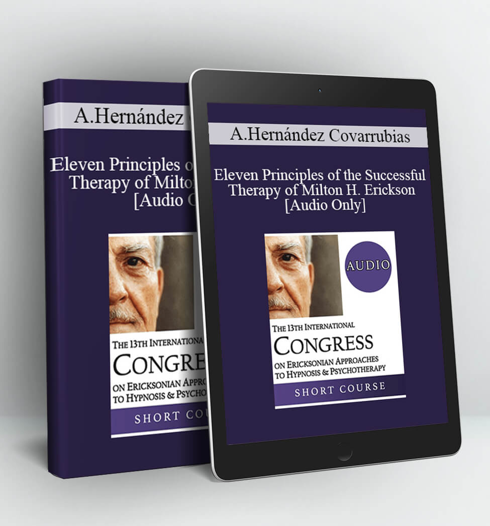 Abraham Hernández Covarrubias - IC19 Short Course 03 - Eleven Principles of the Successful Therapy of Milton H. Erickson