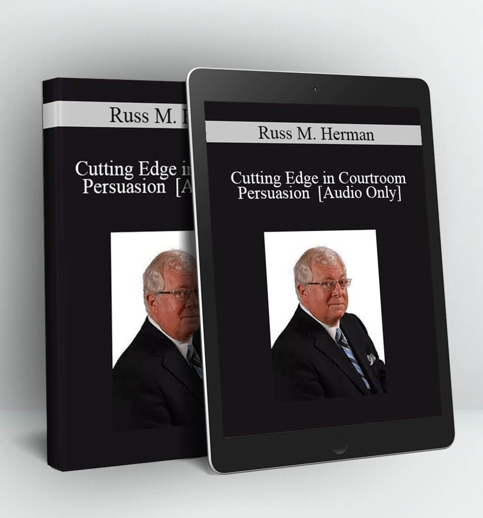 Cutting Edge in Courtroom Persuasion - Russ M. Herman