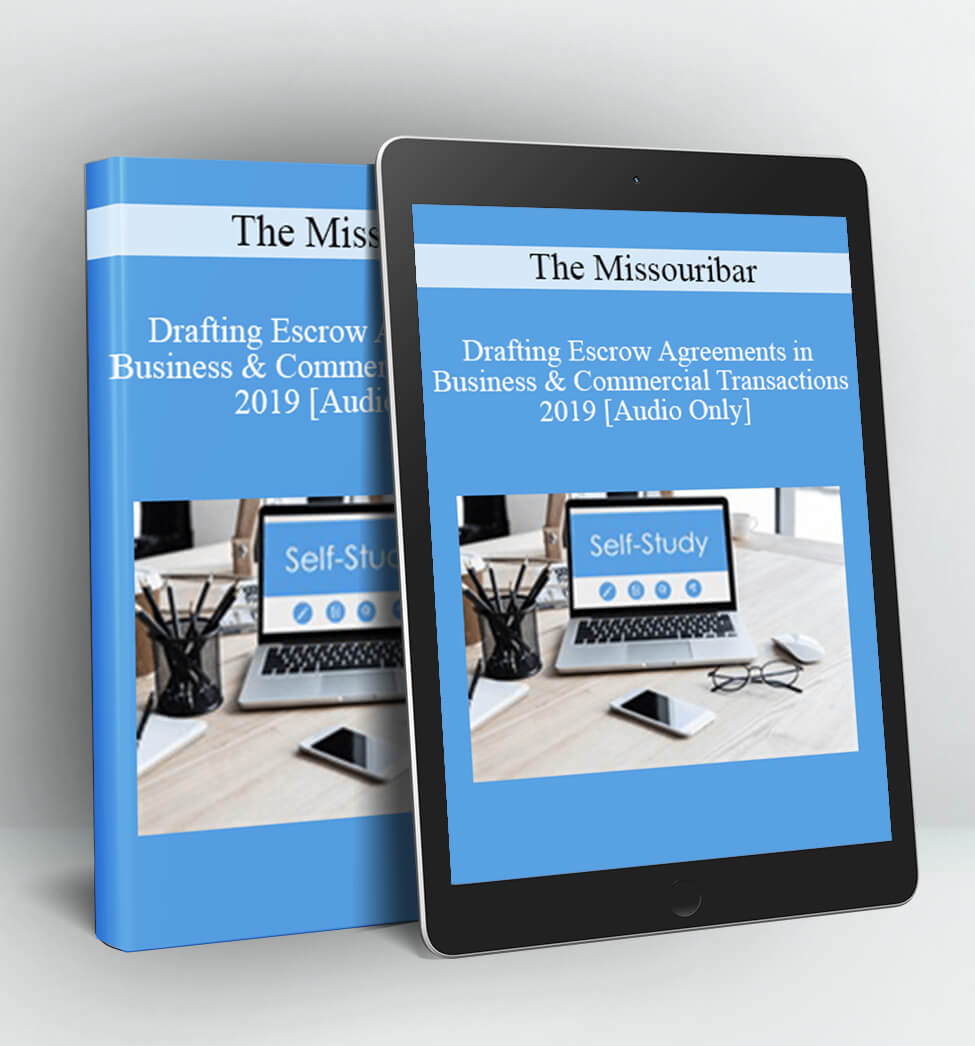 Drafting Escrow Agreements in Business & Commercial Transactions - 2019 - The Missouribar