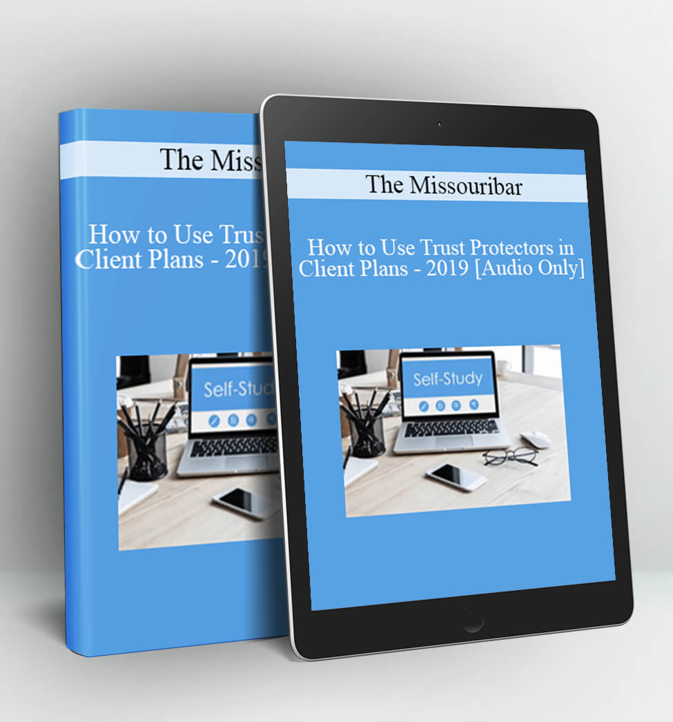 How to Use Trust Protectors in Client Plans - 2019 - The Missouribar