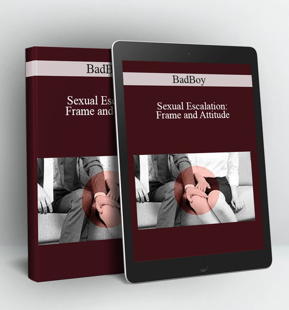 Sexual Escalation: Frame and Attitude - BadBoy