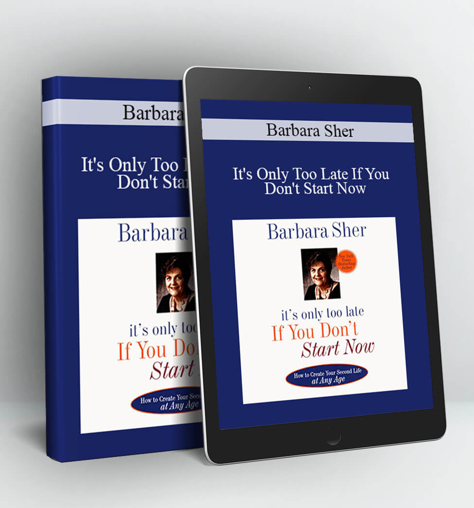 It's Only Too Late If You Don't Start Now - Barbara Sher