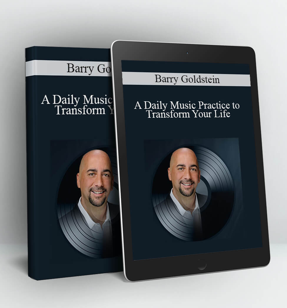 A Daily Music Practice to Transform Your Life - Barry Goldstein