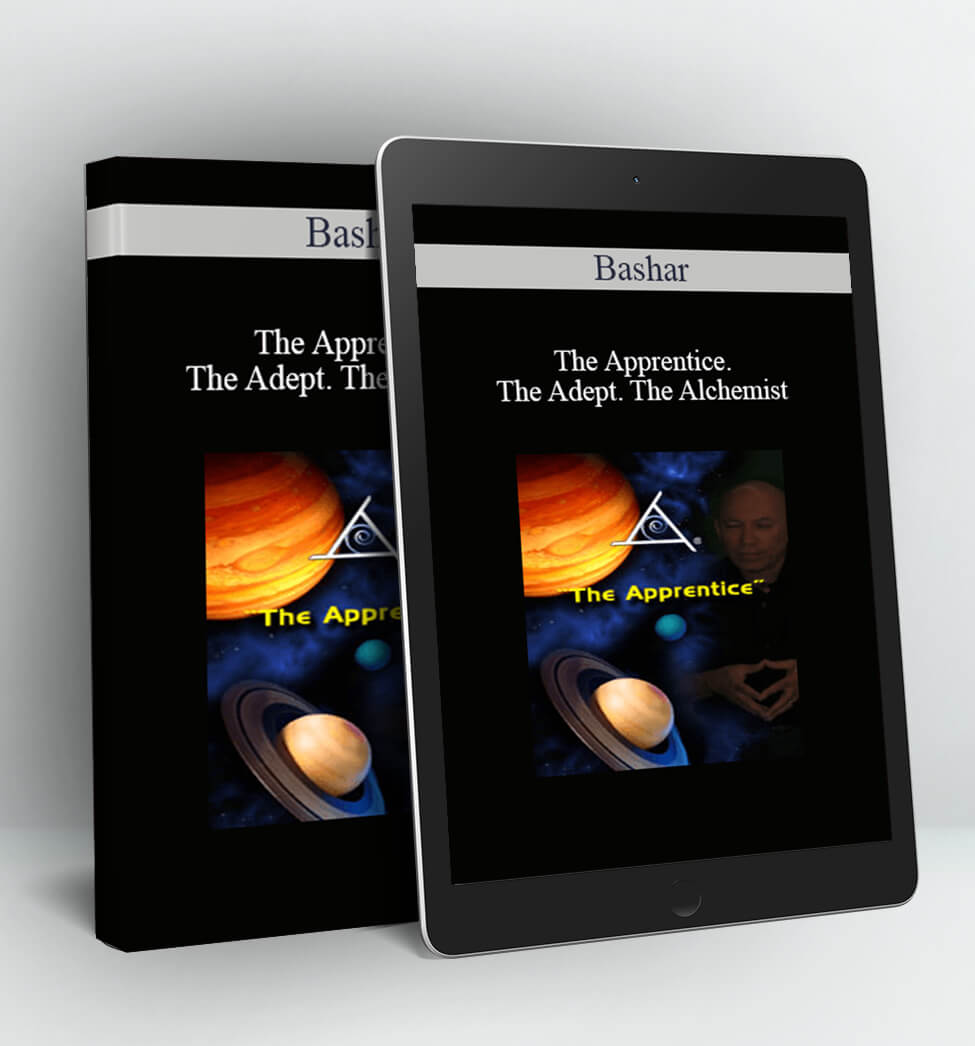 The Apprentice. The Adept. The Alchemist - Bashar