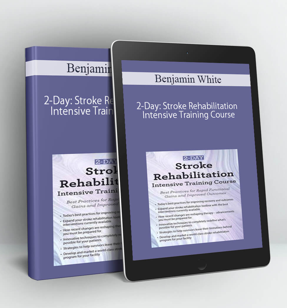 2-Day: Stroke Rehabilitation Intensive Training Course - Benjamin White