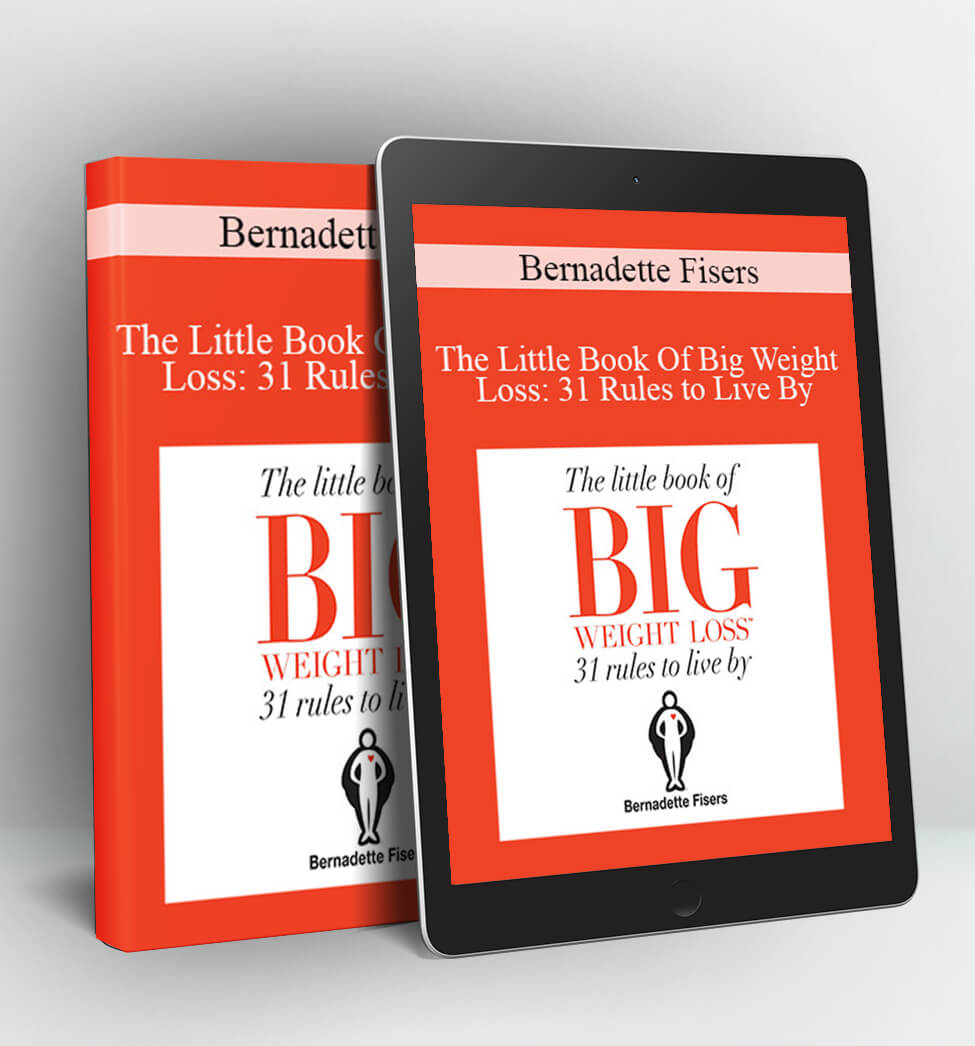 The Little Book Of Big Weight Loss: 31 Rules to Live By - Bernadette Fisers