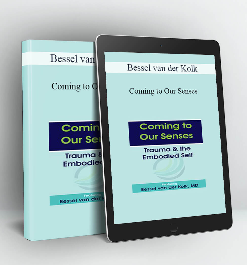 Coming to Your Senses - Bessel van der Kolk