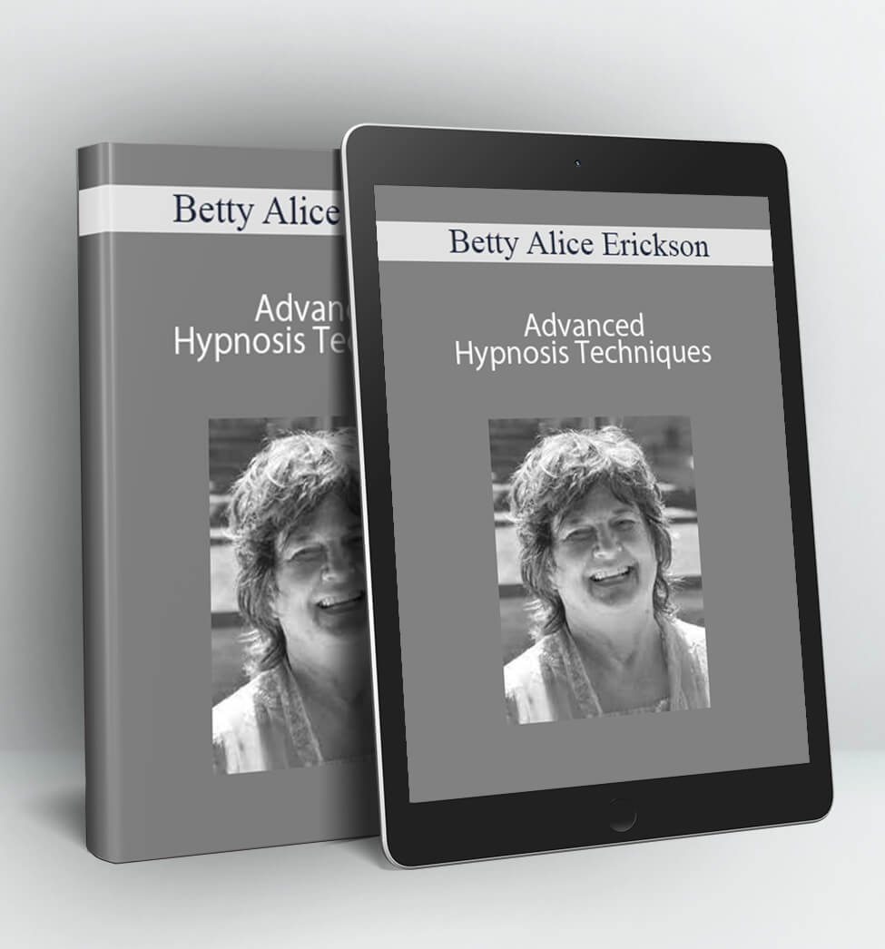 Advanced Hypnosis Techniques - Betty Alice Erickson