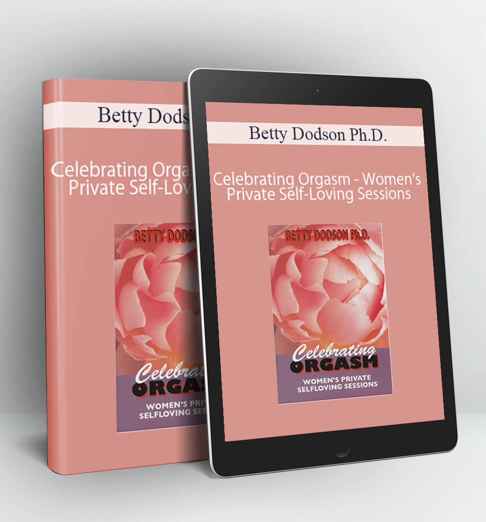 Celebrating Orgasm - Women's Private Self-Loving Sessions - Betty Dodson Ph.D