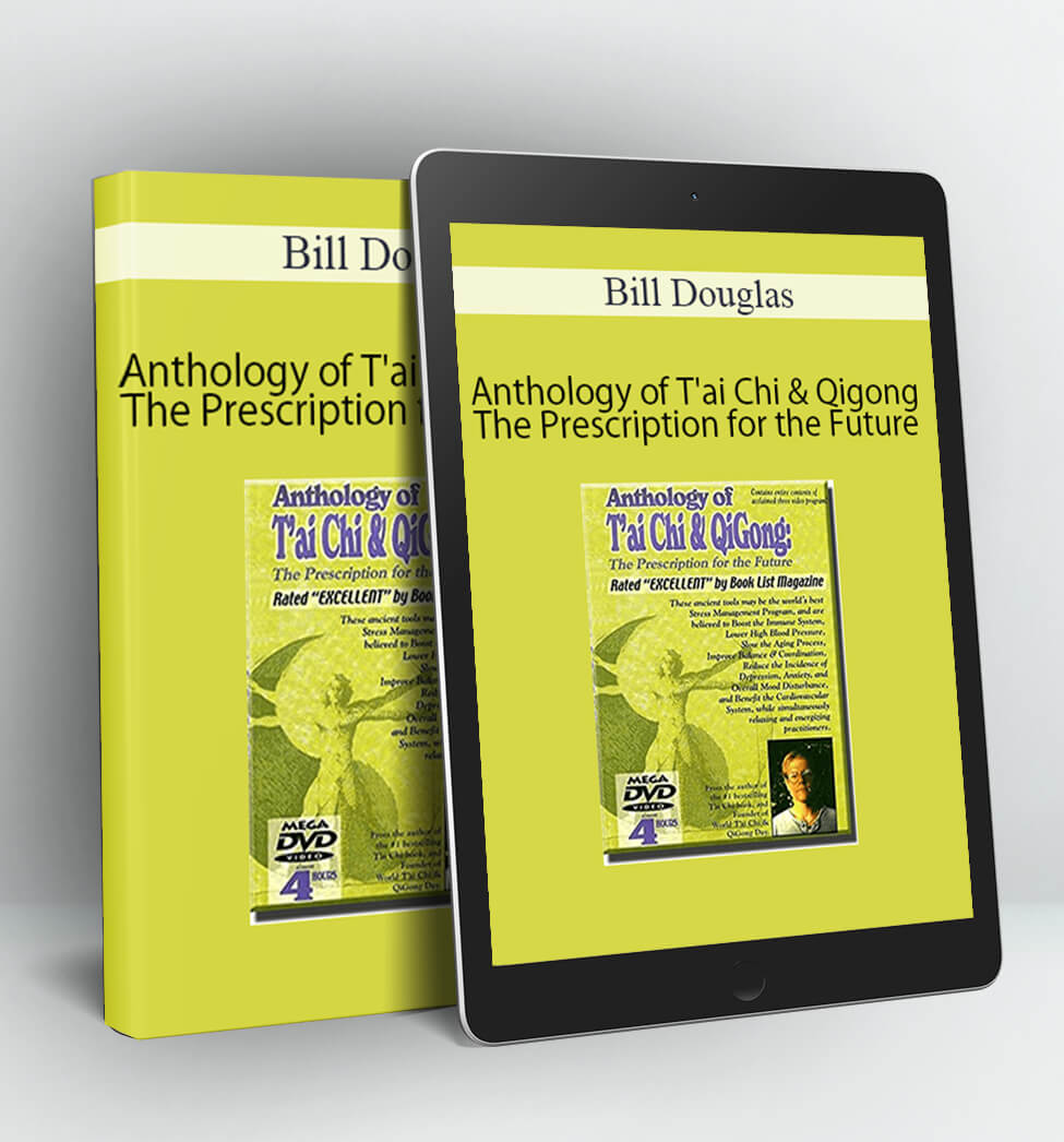 Anthology of T'ai Chi & Qigong - The Prescription for the Future - Bill Douglas