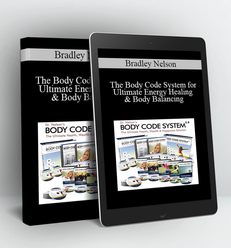 The Body Code System for Ultimate Energy Healing & Body Balancing - Bradley Nelson