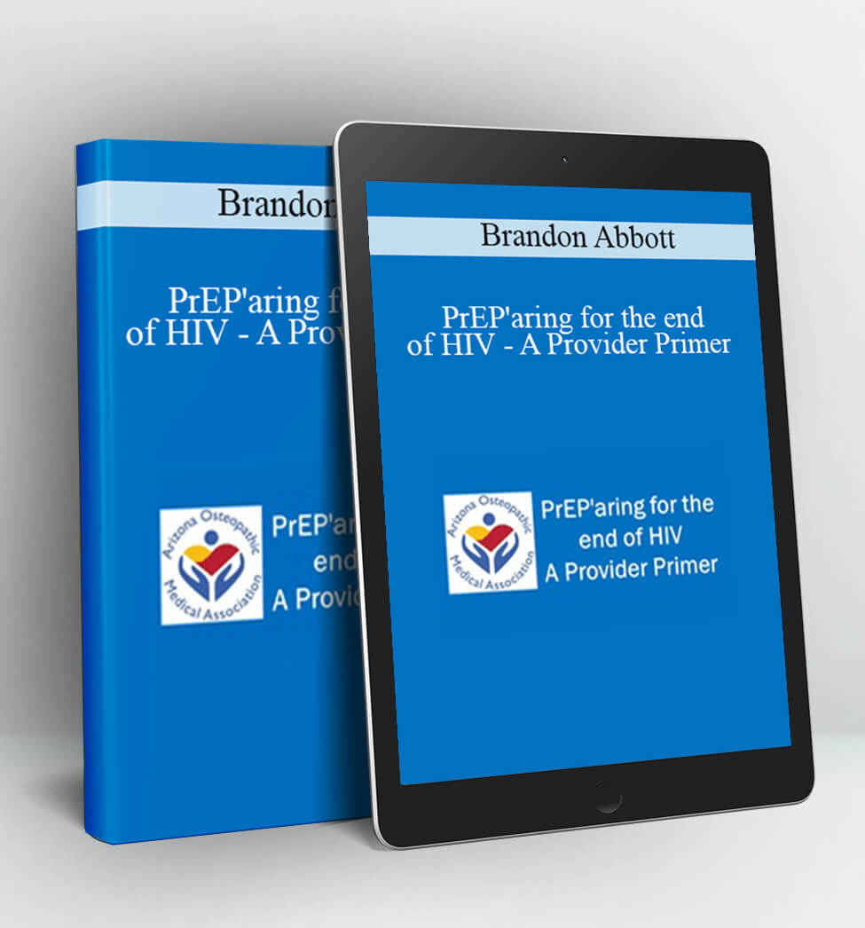 PrEP'aring for the end of HIV - A Provider Primer - Brandon Abbott