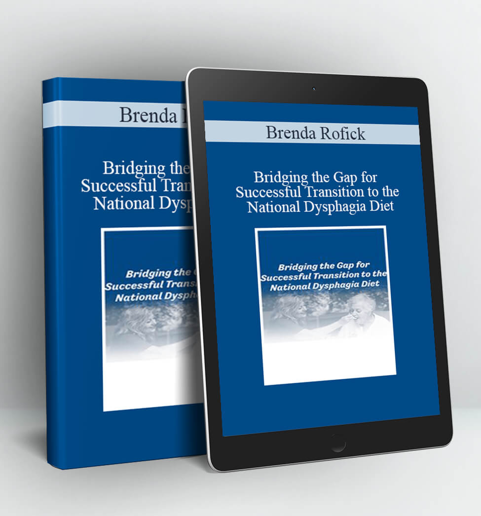 Bridging the Gap for Successful Transition to the National Dysphagia Diet - Brenda Rofick