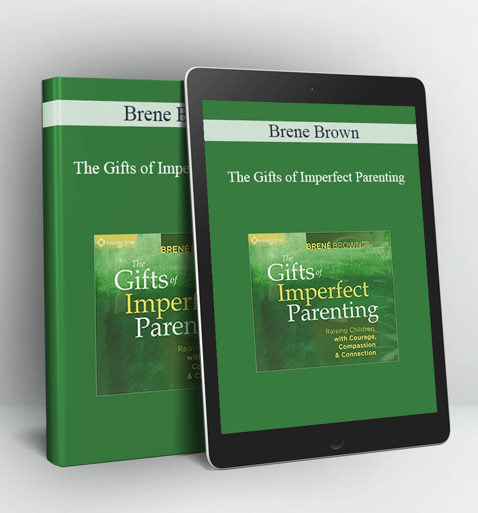 The Gifts of Imperfect Parenting - Brene Brown