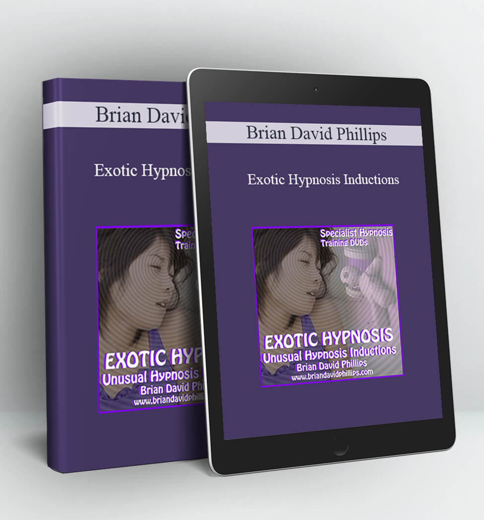 Exotic Hypnosis Inductions: Unusual & Unique Hypnosis Techniques - Brian David Phillips