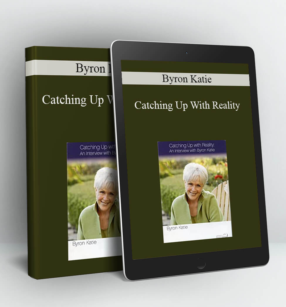 Catching Up With Reality - Byron Katie