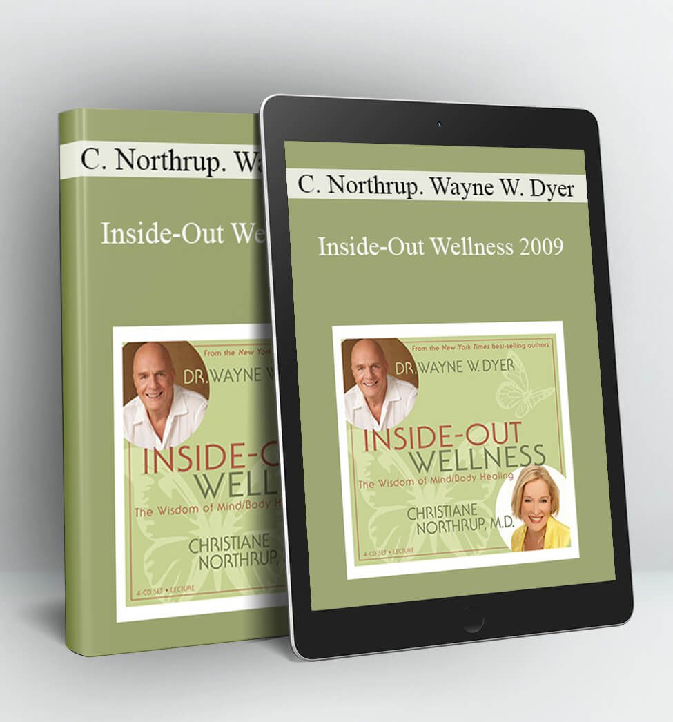 Inside-Out Wellness 2009 - Christiane Northrup. Wayne W. Dyer