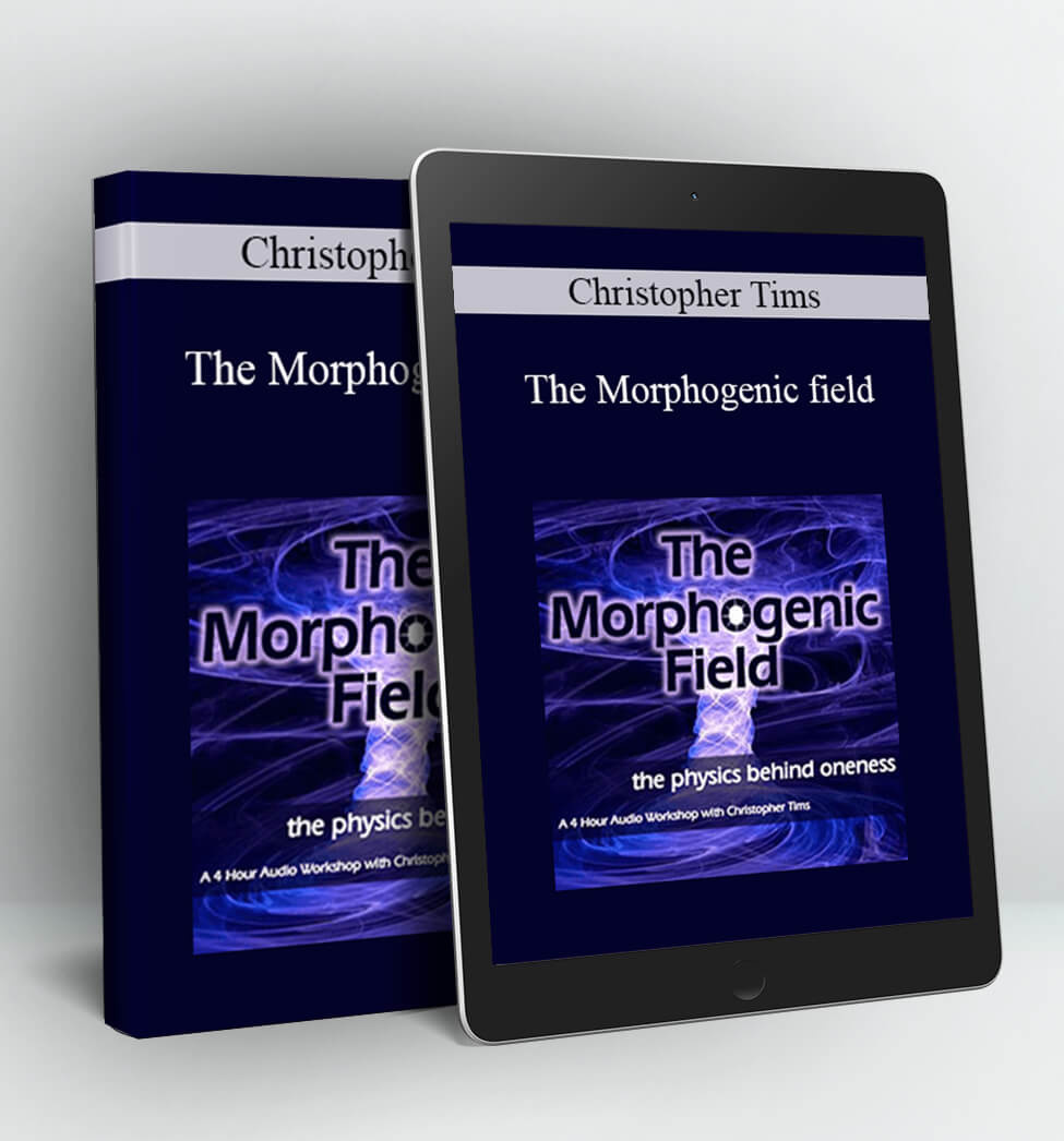 The Morphogenic field - Christopher Tims