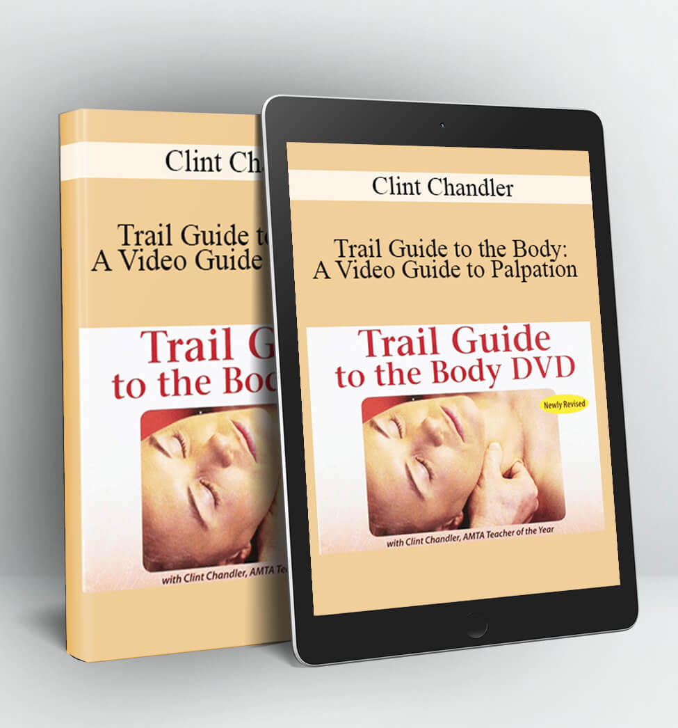 Trail Guide to the Body: A Video Guide to Palpation - Clint Chandler