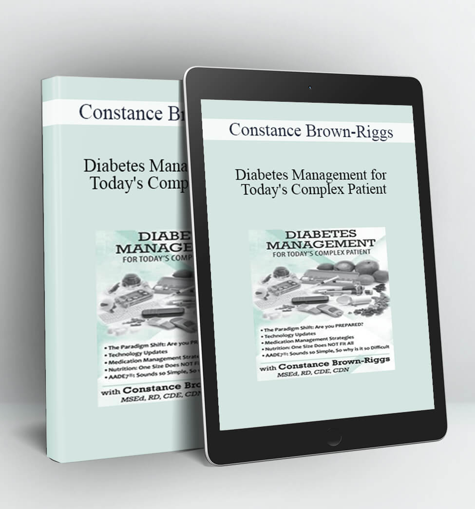 Diabetes Management for Today's Complex Patient - Constance Brown-Riggs