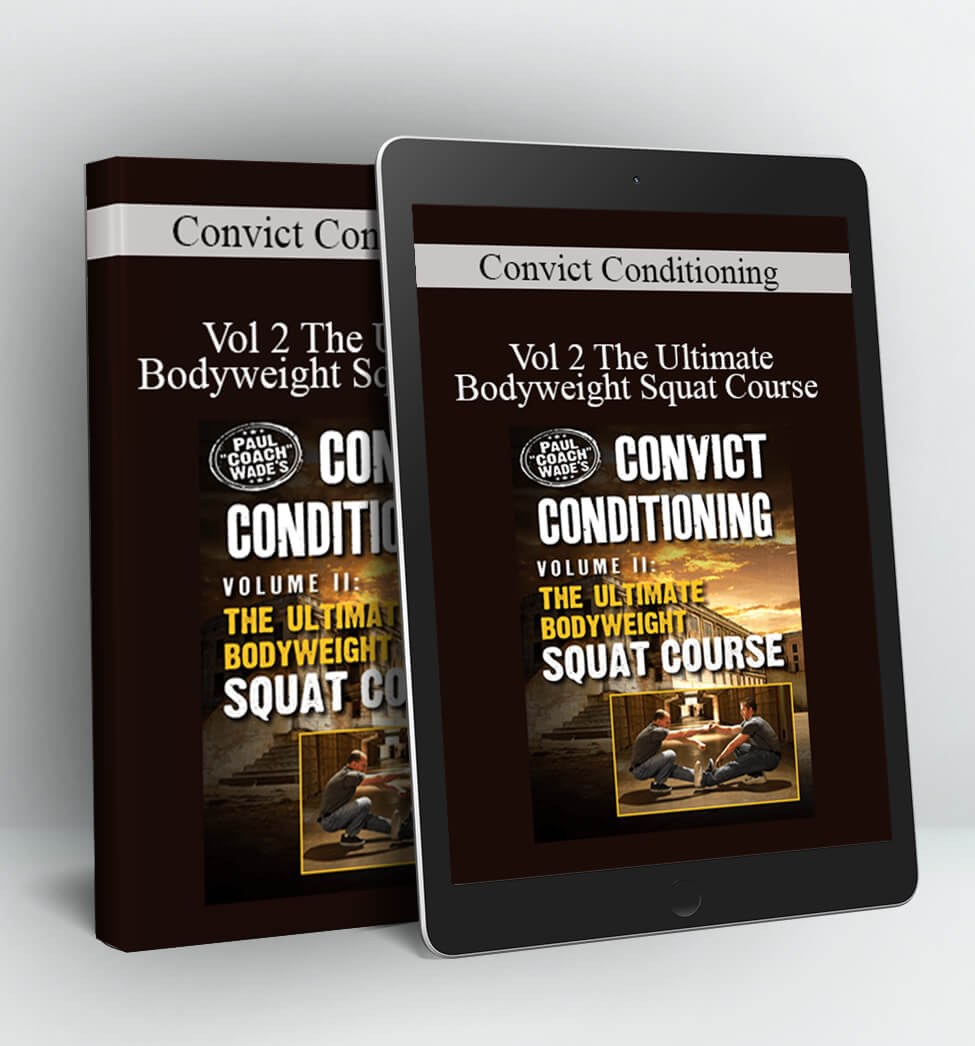 Vol 2 The Ultimate Bodyweight Squat Course - Convict Conditioning