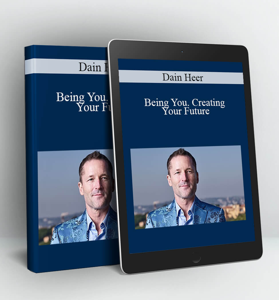 Being You – Creating Your Future - Dain Heer