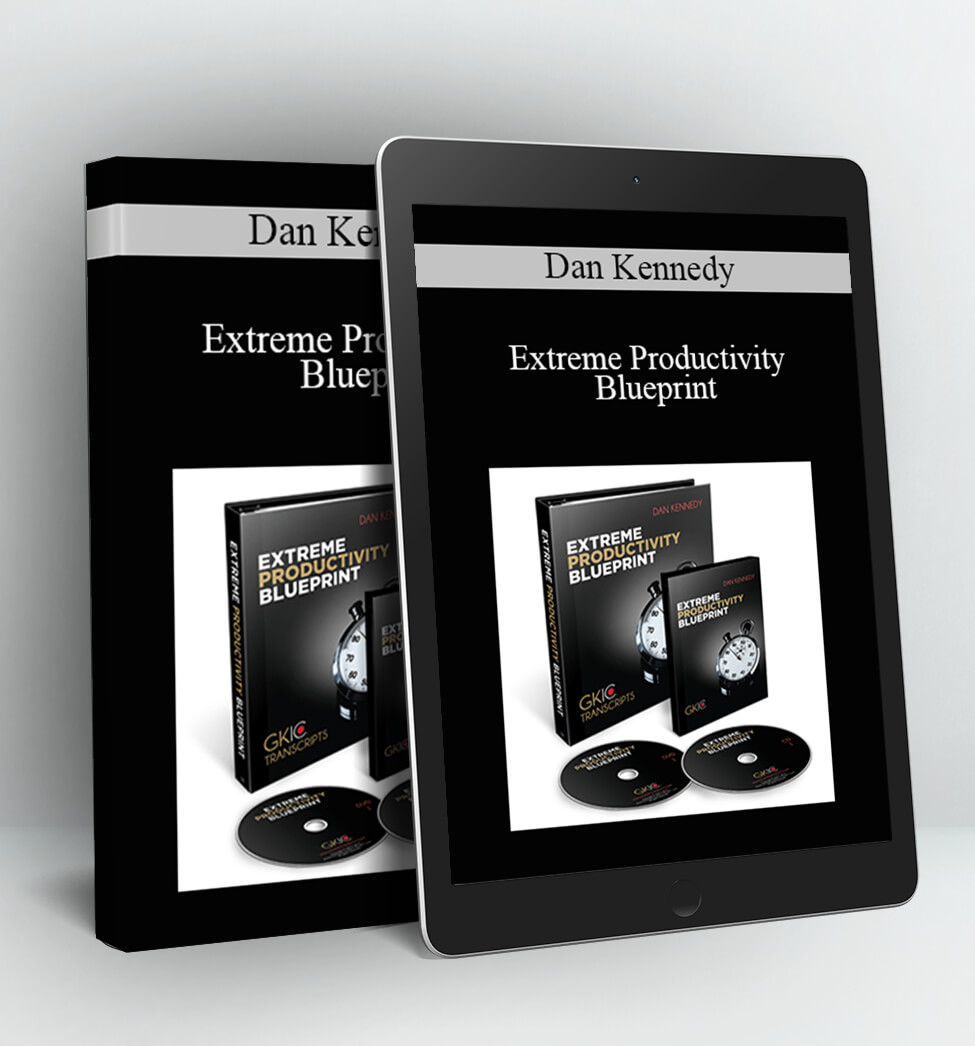 Extreme Productivity Blueprint - Dan Kennedy