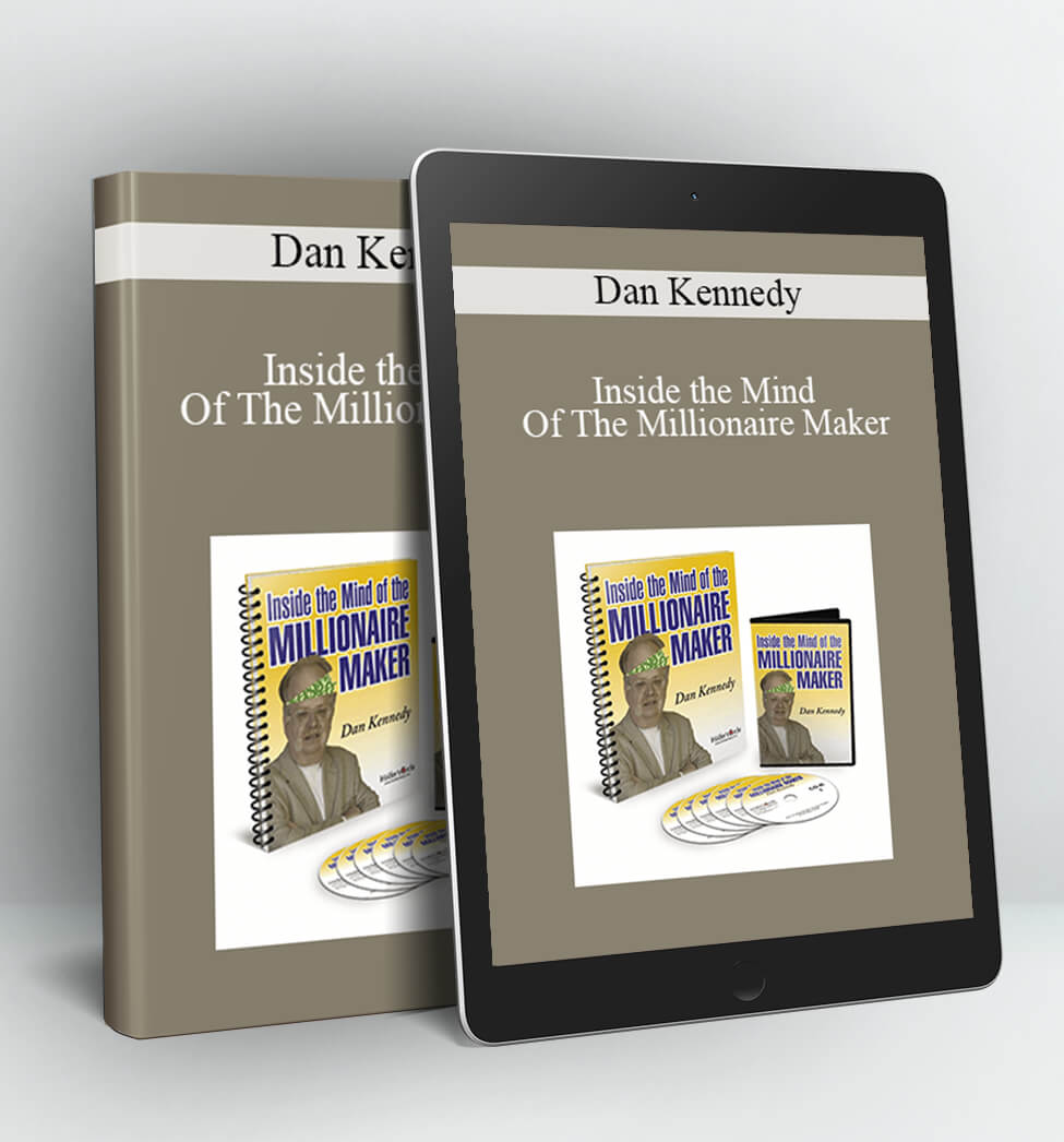 Inside the Mind Of The Millionaire Maker - Dan Kennedy