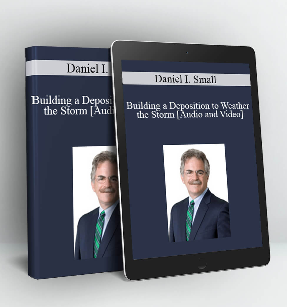 Building a Deposition to Weather the Storm - Daniel I. Small