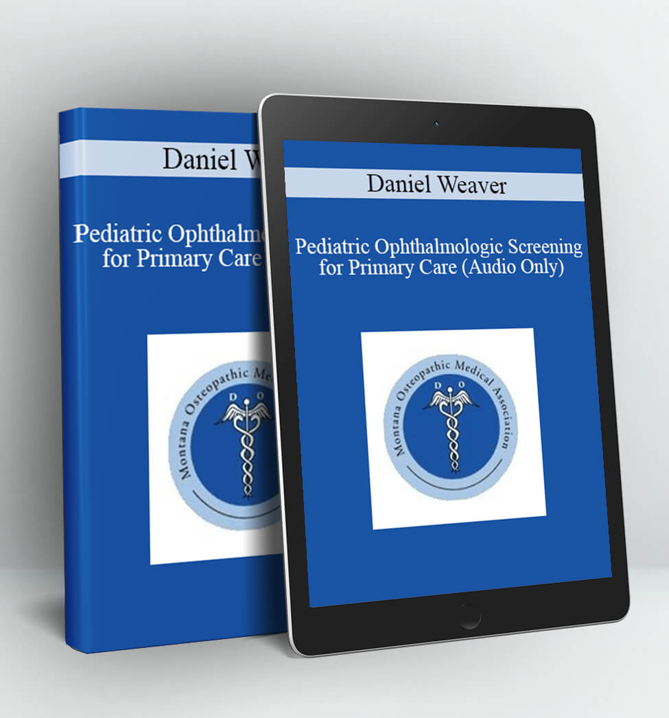 Pediatric Ophthalmologic Screening for Primary Care (Audio Only) - Daniel Weaver