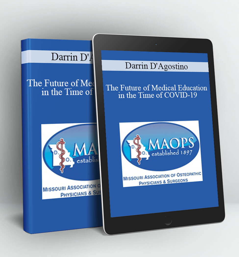 The Future of Medical Education in the Time of COVID-19 - Darrin D'Agostino