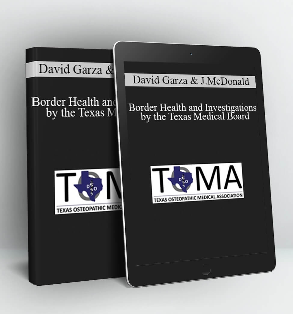 Border Health and Investigations by the Texas Medical Board - David Garza
