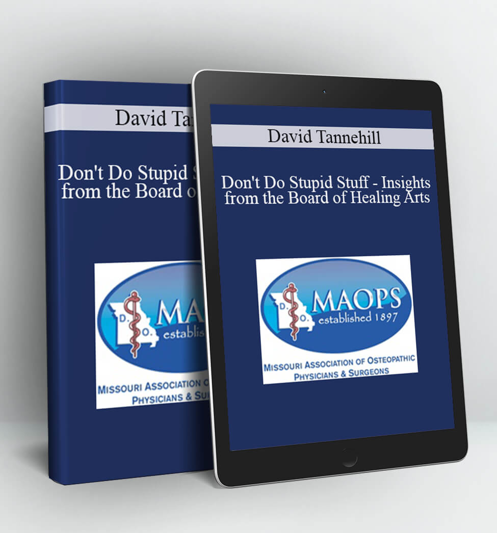 Don't Do Stupid Stuff - Insights from the Board of Healing Arts - David Tannehill