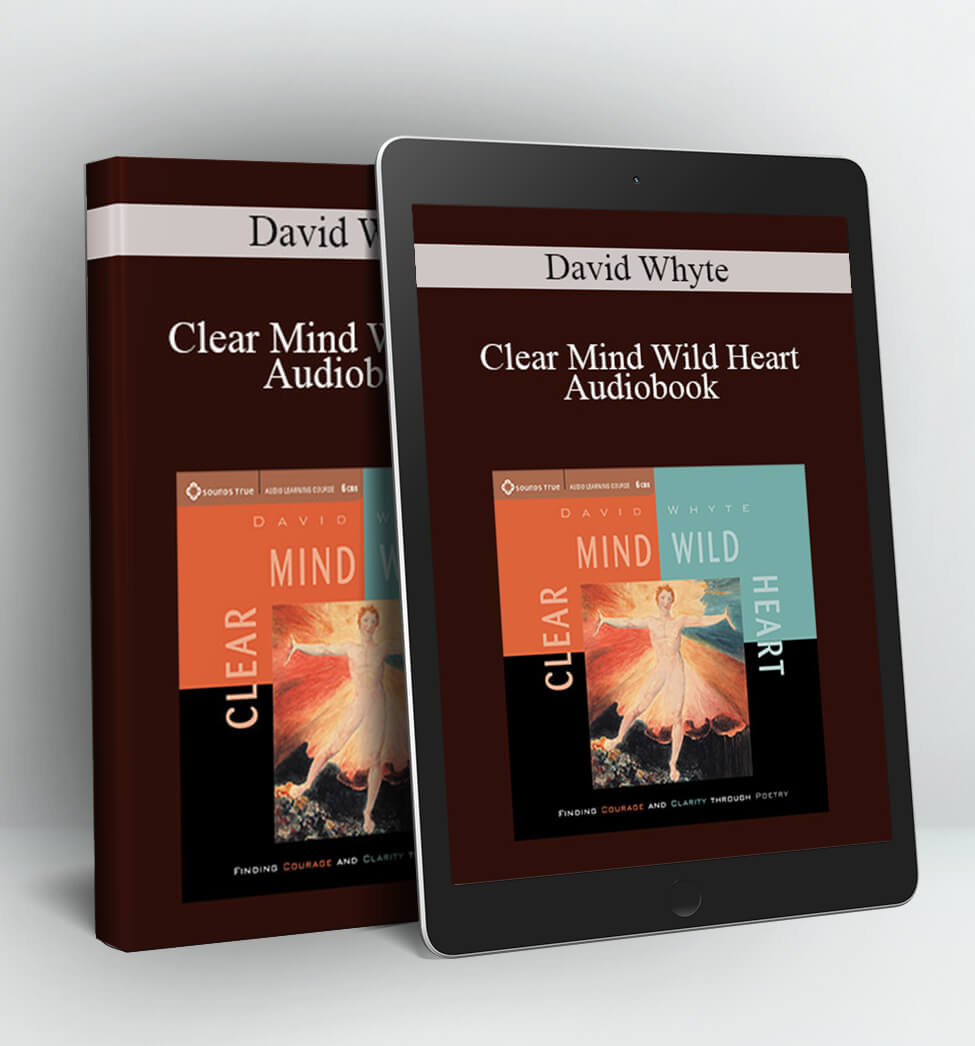 Clear Mind Wild Heart Audiobook - David Whyte