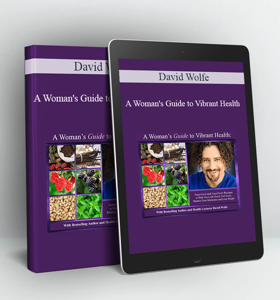 A Woman's Guide to Vibrant Health - David Wolfe