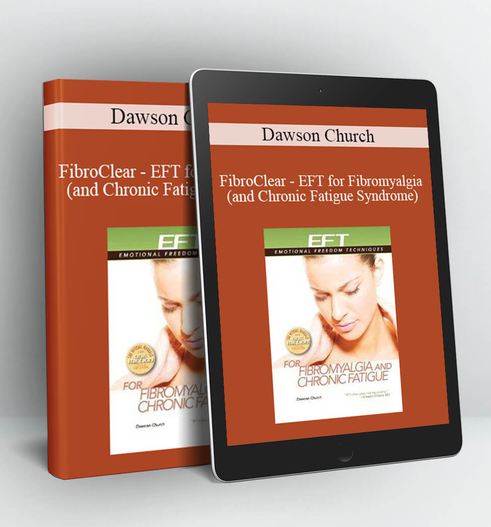 FibroClear - EFT for Fibromyalgia (and Chronic Fatigue Syndrome) - Dawson Church