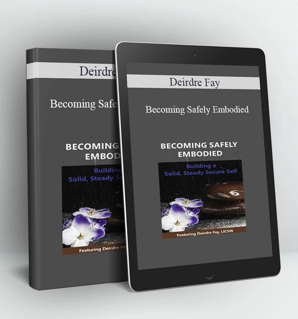 Becoming Safely Embodied - Deirdre Fay