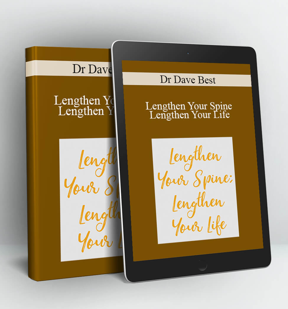 Lengthen Your Spine Lengthen Your Life - Dr Dave Best (Woynarowski)