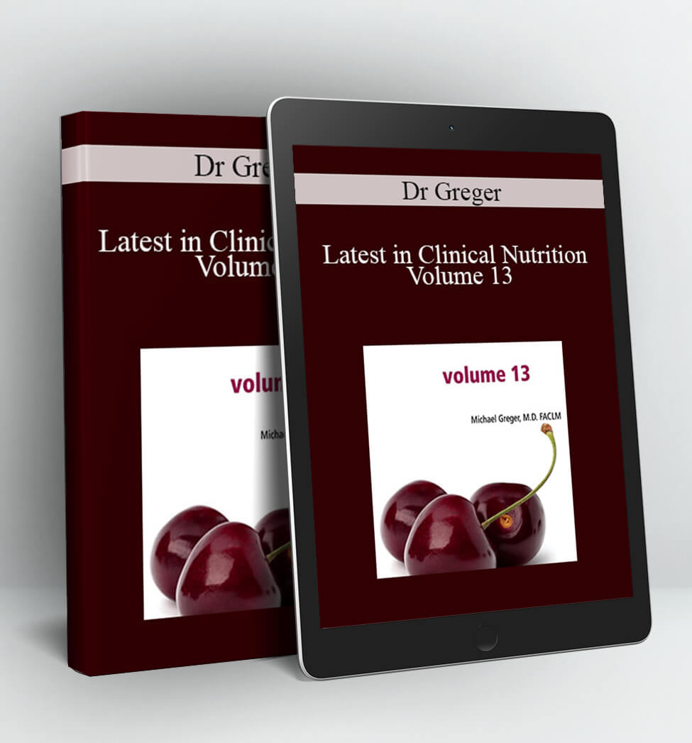 Latest in Clinical Nutrition Volume 13 - Dr Greger