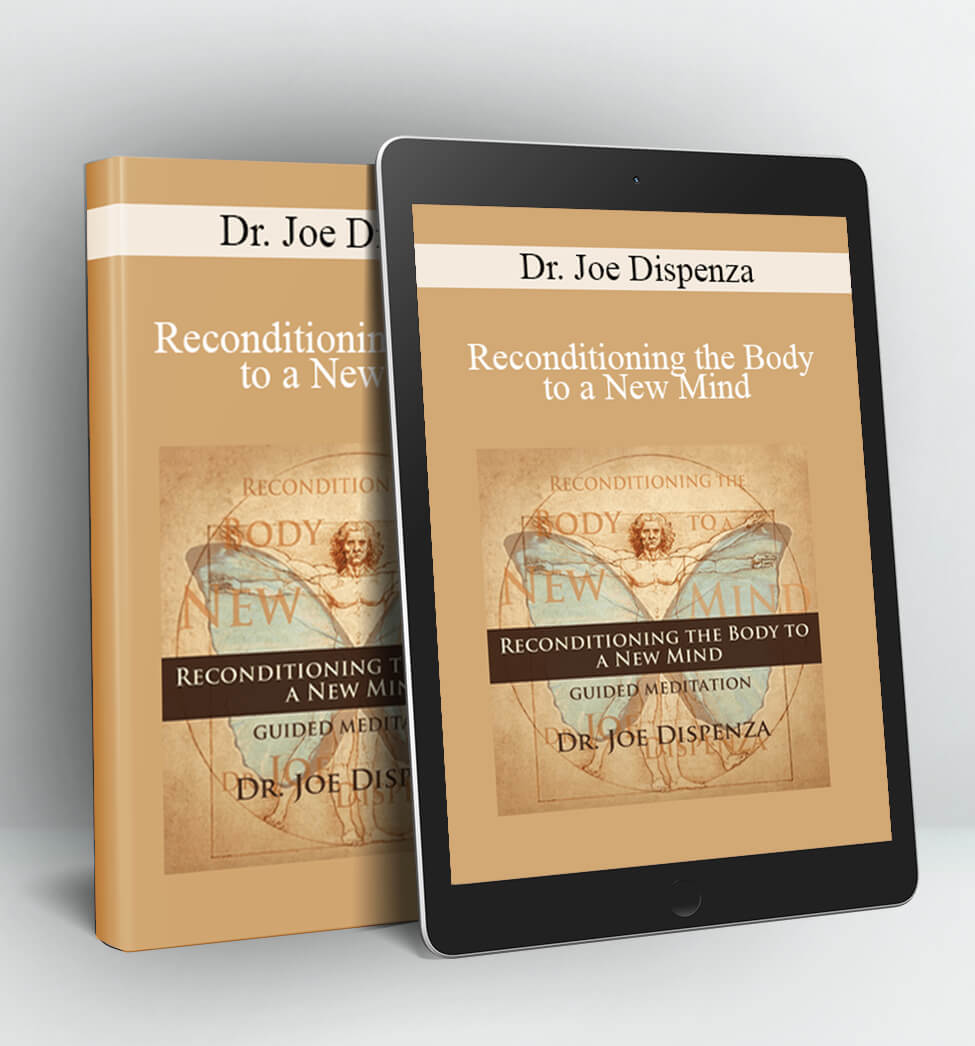 Reconditioning the Body to a New Mind - Dr. Joe Dispenza