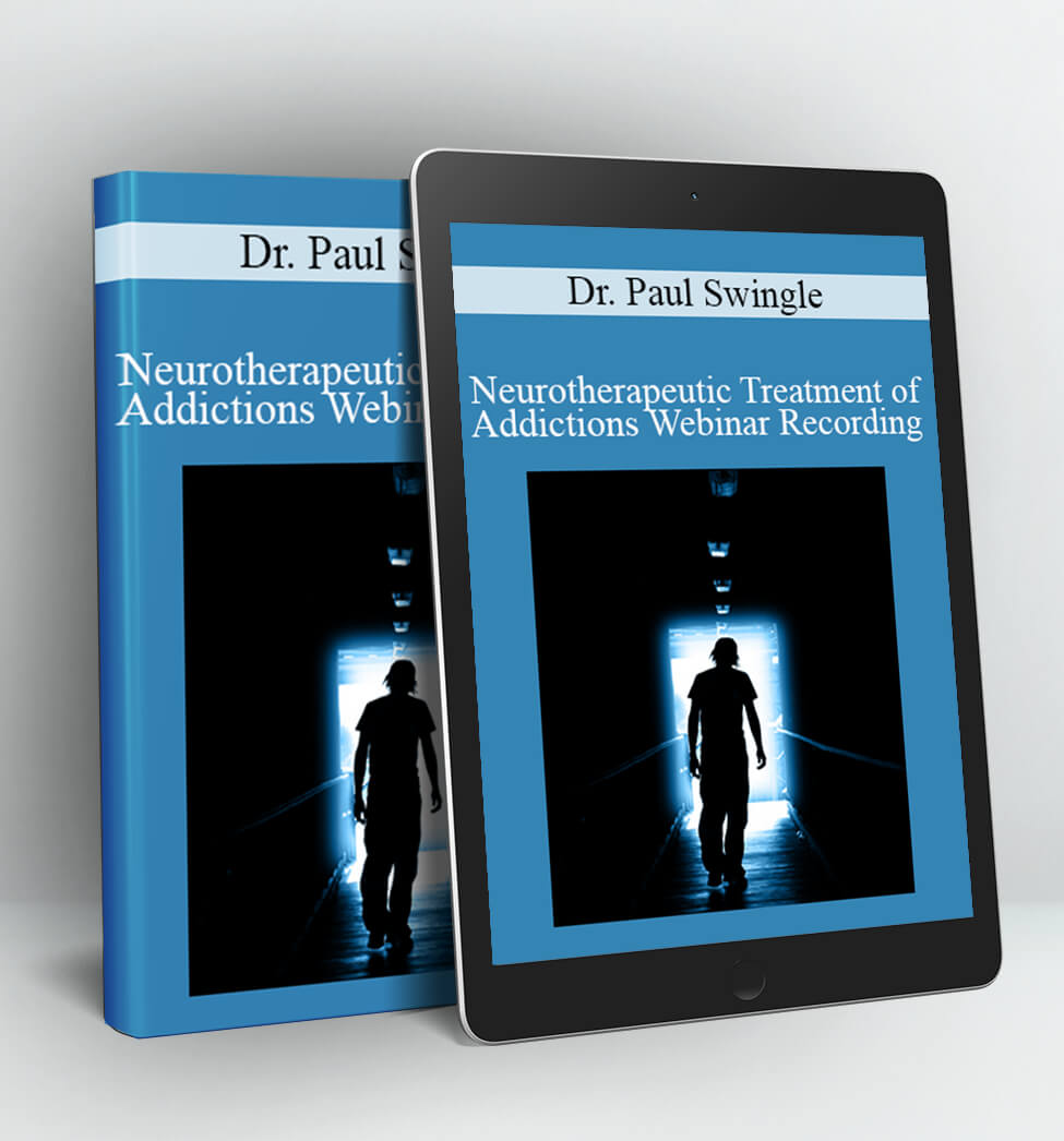 Neurotherapeutic Treatment of Addictions Webinar Recording - Dr. Paul Swingle