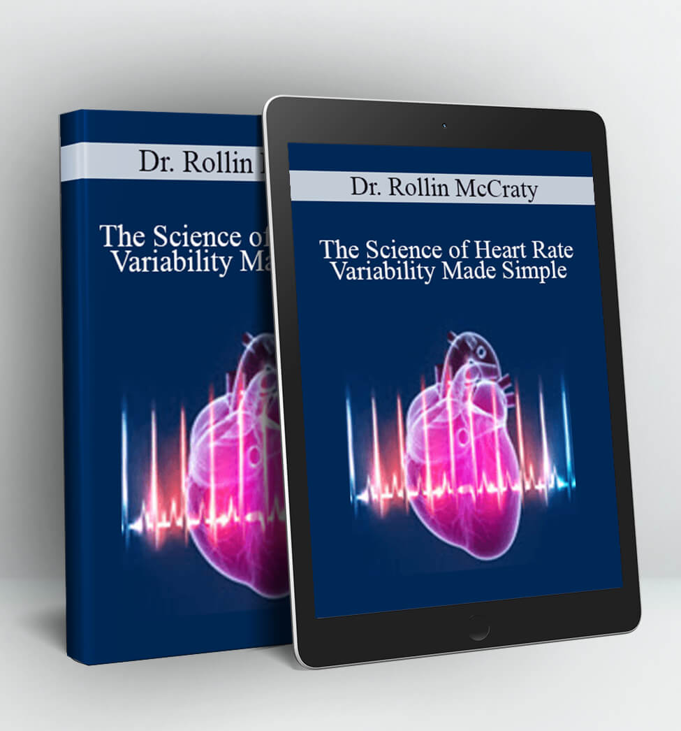 The Science of Heart Rate Variability Made Simple - Dr. Rollin McCraty