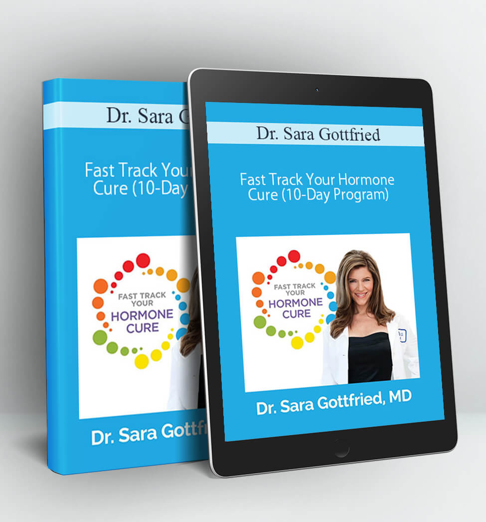 Fast Track Your Hormone Cure (10-Day Program) - Dr. Sara Gottfried