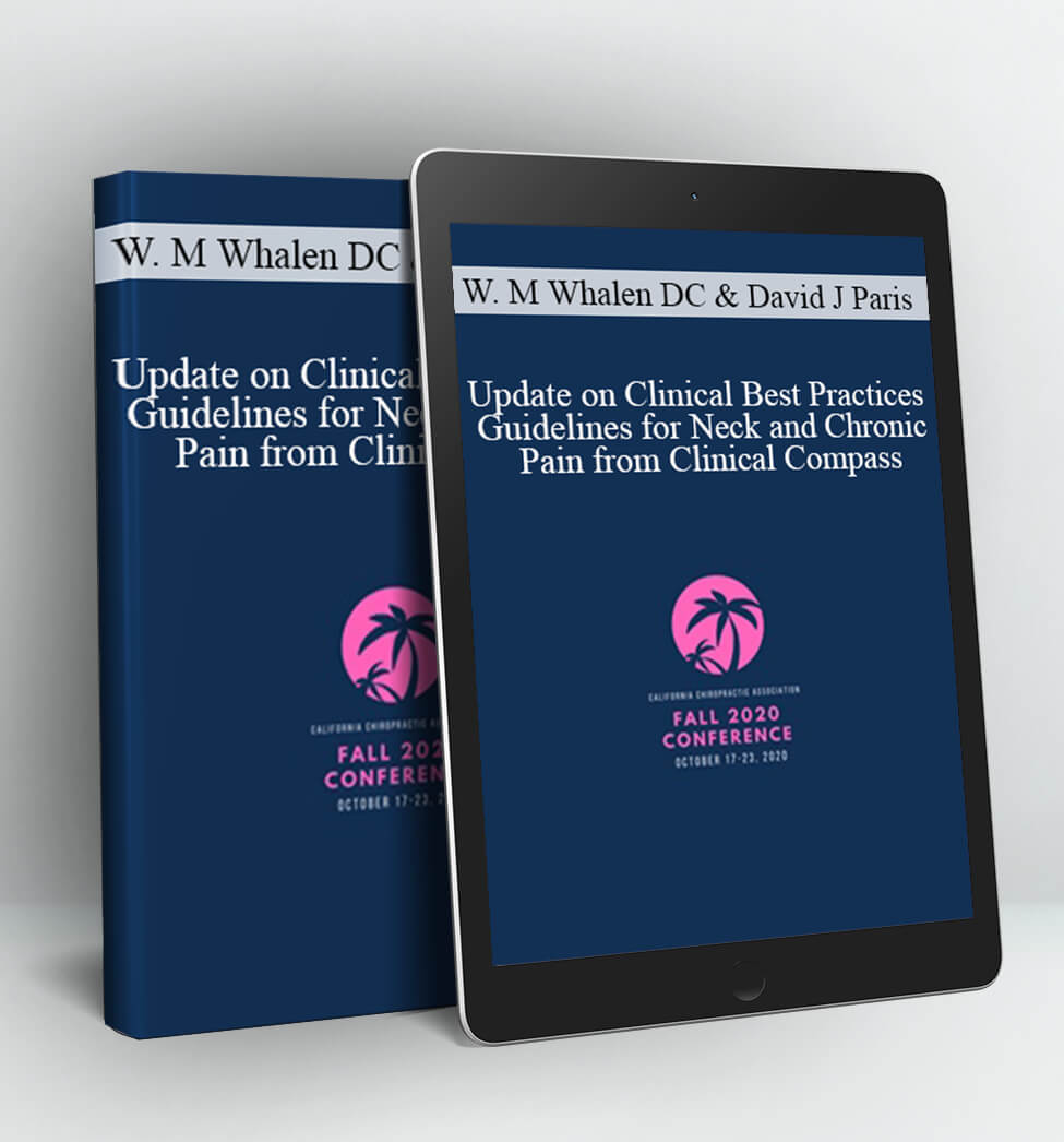 Update on Clinical Best Practices Guidelines for Neck and Chronic Pain from Clinical Compass | Speakers - Dr. Wayne M Whalen DC